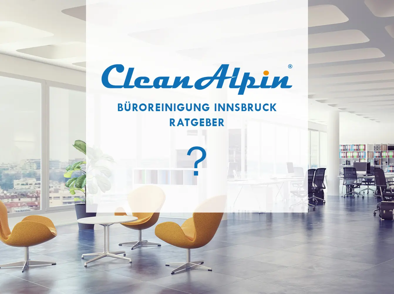 Büroreinigung Innsbruck Ratgeber von CleanAlpin Ratgeber zur professionellen Büroreinigung in Innsbruck